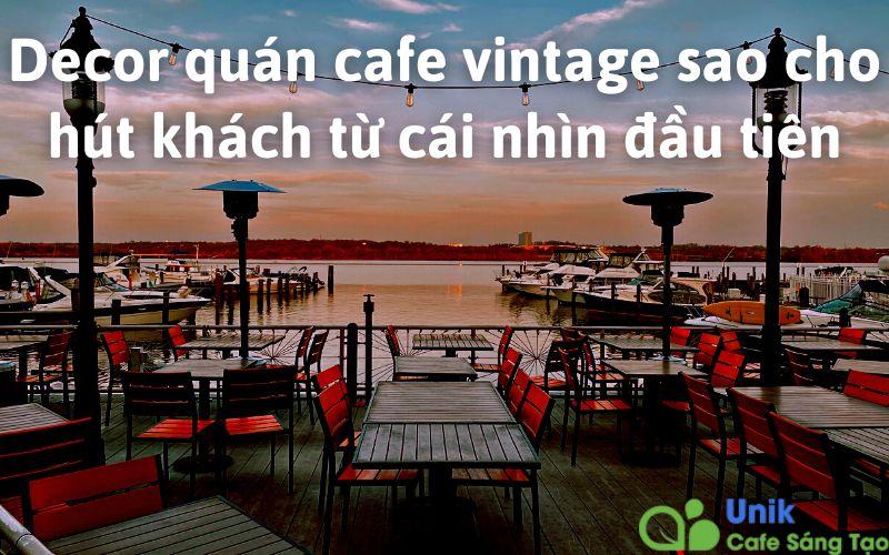 Decor quán cafe vintage sao cho hút khách từ cái nhìn đầu tiên