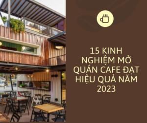 15 kinh nghiệm trong kinh doanh quán cafe hiệu quả cao năm 2023